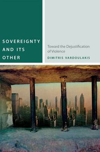 Cover image for Sovereignty and Its Other: Toward the Dejustification of Violence