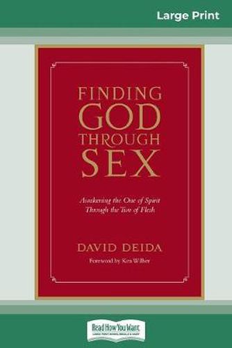 Finding God Through Sex: Awakening the One of Spirit Through the Two of Flesh (16pt Large Print Edition)