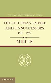 Cover image for Ottoman Empire and its Successors 1801-1927: With an Appendix, 1927-1936