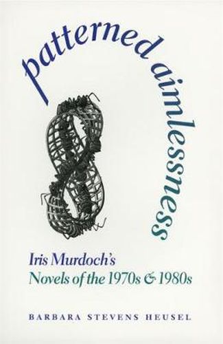 Cover image for Patterned Aimlessness: Iris Murdoch's Novels of the 1970s and the 1980s