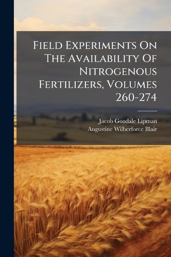 Cover image for Field Experiments On The Availability Of Nitrogenous Fertilizers, Volumes 260-274