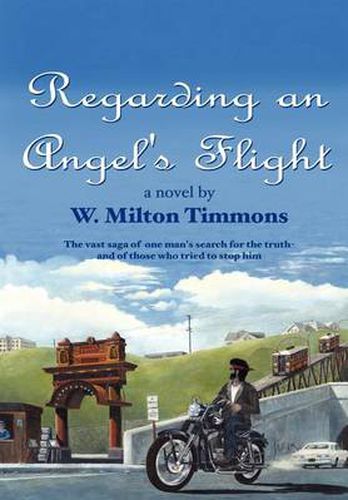 Cover image for Regarding an Angel's Flight: The Vast Saga of One Man's Search for the Truth - and of Those Who Tried to Stop Him