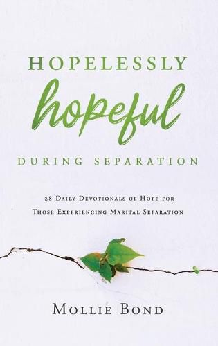 Cover image for Hopelessly Hopeful During Separation: 28 Daily Devotionals of Hope for Those Experiencing Marital Separation