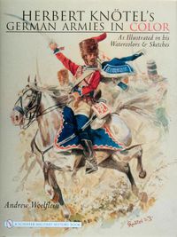 Cover image for Herbert Knotel's German Armies in Color: As Illustrated in His Watercolors and Sketches