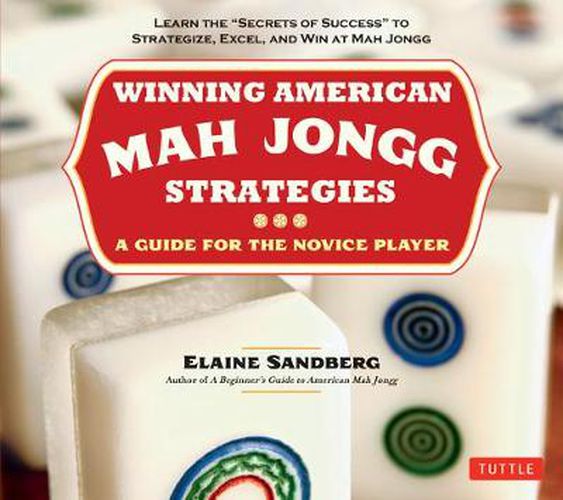 Cover image for Winning American Mah Jongg Strategies: A Guide for the Novice Player - Learn the  Secrets of Success  to Strategize, Excel and Win at Mah Jongg