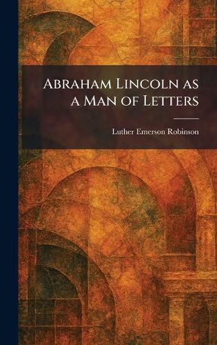 Cover image for Abraham Lincoln as a Man of Letters