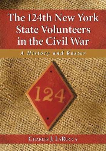 Cover image for The 124th New York State Volunteers in the Civil War: A History and Roster