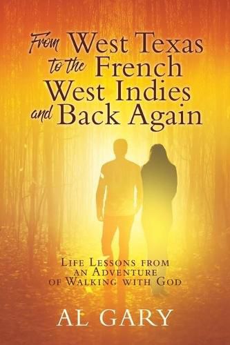 Cover image for From West Texas to the French West Indies and Back Again: Life Lessons from an Adventure of Walking with God