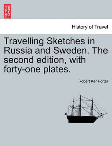Cover image for Travelling Sketches in Russia and Sweden. the Second Edition, with Forty-One Plates. Vol. I, the Second Edition