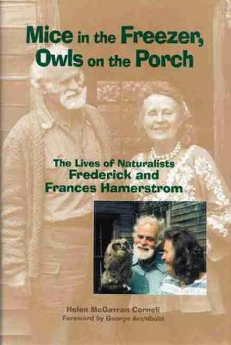 Cover image for Mice in the Freezer, Owls on the Porch: The Lives of Naturalists Frederick and Frances Hamerstrom