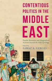 Cover image for Contentious Politics in the Middle East: Popular Resistance and Marginalized Activism beyond the Arab Uprisings