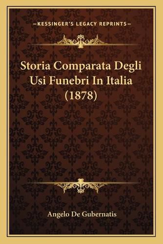 Storia Comparata Degli Usi Funebri in Italia (1878)