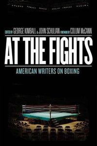 Cover image for At the Fights: American Writers on Boxing: A Library of America Special Publication