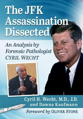 Cover image for The JFK Assassination Dissected: An Analysis by Forensic Pathologist Cyril Wecht