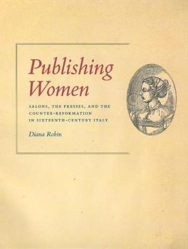 Cover image for Publishing Women: Salons, the Presses and the Counter-Reformation in Sixteenth-Century Italy