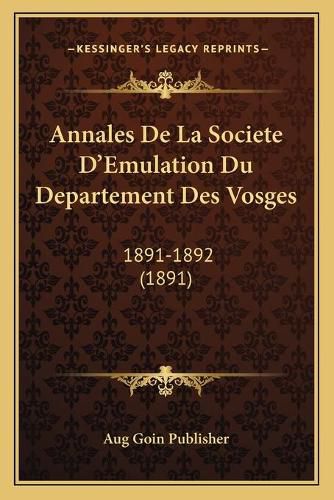 Cover image for Annales de La Societe D'Emulation Du Departement Des Vosges: 1891-1892 (1891)