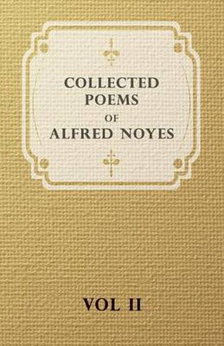 Cover image for Collected Poems of Alfred Noyes - Vol. II - Drake, the Enchanted Island, New Poems