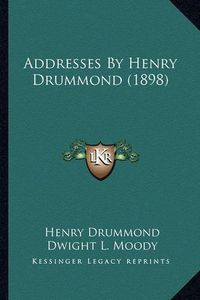 Cover image for Addresses by Henry Drummond (1898)