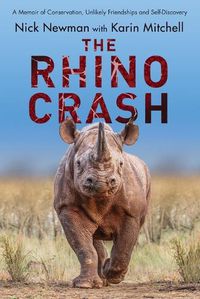 Cover image for The Rhino Crash: A Memoir of Conservation, Unlikely Friendships and Self-Discovery