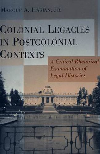 Colonial Legacies in Postcolonial Contexts: A Critical Rhetorical Examination of Legal Histories