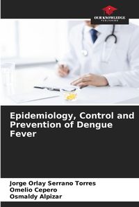 Cover image for Epidemiology, Control and Prevention of Dengue Fever
