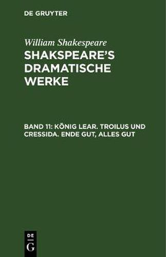 Koenig Lear. Troilus und Cressida. Ende gut, Alles gut