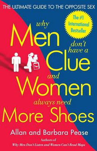 Cover image for Why Men Don't Have a Clue and Women Always Need More Shoes: The Ultimate Guide to the Opposite Sex