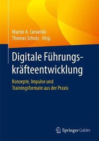 Cover image for Digitale Fuhrungskrafteentwicklung: Konzepte, Impulse Und Trainingsformate Aus Der Praxis