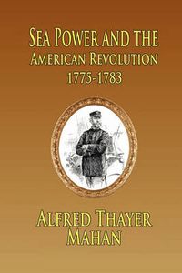 Cover image for Sea Power and the American Revolution: 1775-1783