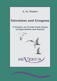 Cover image for Totemism and Exogamy - A Treatise on Certain Early Forms of Superstition and Society