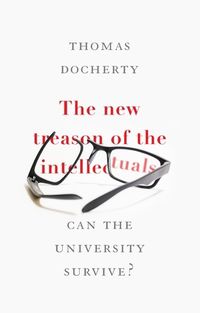 Cover image for The New Treason of the Intellectuals: Can the University Survive?