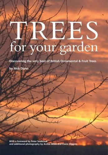 Cover image for Trees for Your Garden: Discovering the Very Best of British Ornamental and Fruit Trees