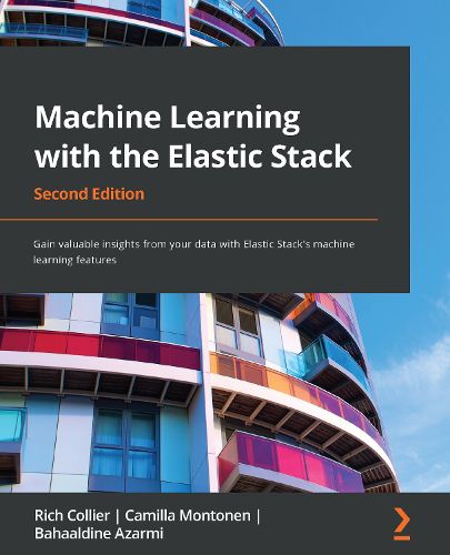 Cover image for Machine Learning with the Elastic Stack: Gain valuable insights from your data with Elastic Stack's machine learning features, 2nd Edition