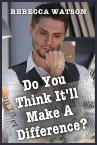 Cover image for Do You Think It'll Make a Difference?