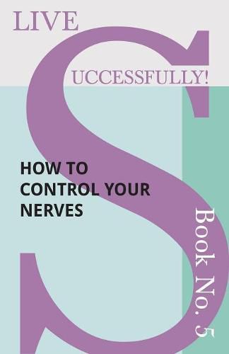 Cover image for Live Successfully! Book No. 5 - How to Control your Nerves