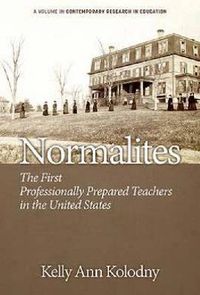 Cover image for Normalites: The First Professionally Prepared Teachers in the United States