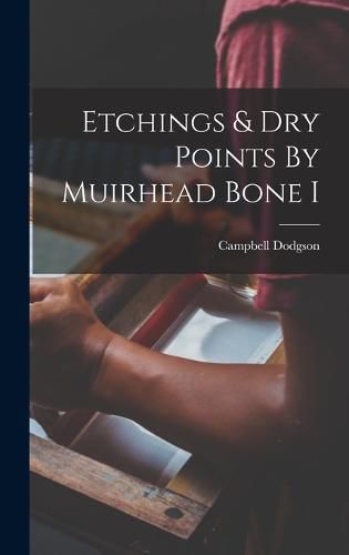 Cover image for Etchings & Dry Points By Muirhead Bone I