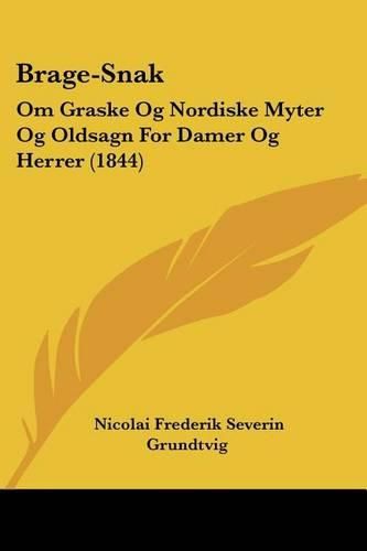 Cover image for Brage-Snak: Om Graske Og Nordiske Myter Og Oldsagn for Damer Og Herrer (1844)