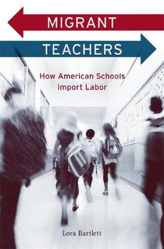 Cover image for Migrant Teachers: How American Schools Import Labor