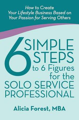 Cover image for 6 Simple Steps to 6 Figures for the Solo Service Professional