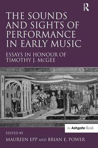 Cover image for The Sounds and Sights of Performance in Early Music: Essays in Honour of Timothy J. McGee