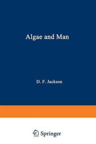 Cover image for Algae and Man: Based on lectures presented at the NATO Advanced Study Institute July 22 - August 11, 1962 Louisville, Kentucky