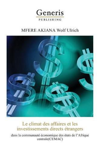 Cover image for Le climat des affaires et les investissements directs etrangers dans la communaute economique des etats de l'Afrique Centrale (CEMAC)