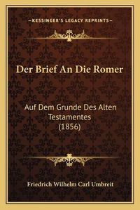 Cover image for Der Brief an Die Romer: Auf Dem Grunde Des Alten Testamentes (1856)