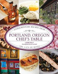 Cover image for Portland, Oregon Chef's Table: Extraordinary Recipes From the City of Roses