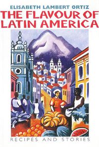 Cover image for The Flavour of Latin America: Recipes and Stories