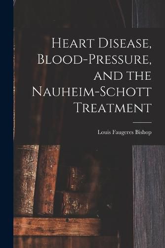 Cover image for Heart Disease, Blood-Pressure, and the Nauheim-Schott Treatment