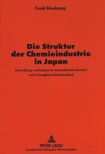 Cover image for Die Struktur Der Chemieindustrie in Japan: Entwicklung Und Analyse Im Internationalen Kontext Und Im Vergleich Mit Deutschland