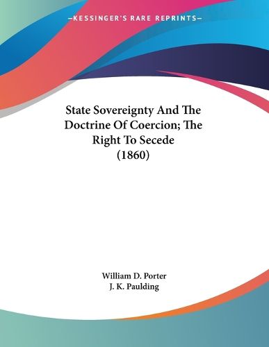 Cover image for State Sovereignty and the Doctrine of Coercion; The Right to Secede (1860)