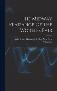 Cover image for The Midway Plaisance Of The World's Fair